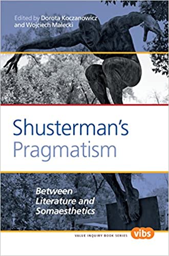 Shusterman's Pragmatism: Between Literature and Somaesthetics (Value Inquiry Book Series) - Original PDF